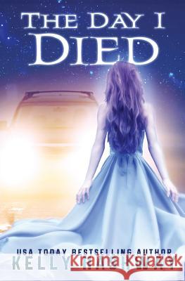 The Day I Died Kelly Hashway 9781984079718 Createspace Independent Publishing Platform