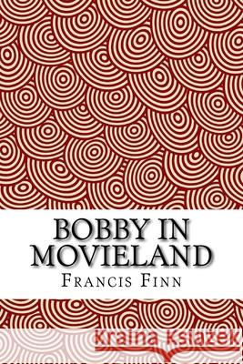 Bobby in Movieland Francis Finn 9781984081872