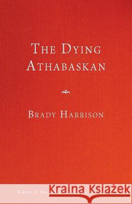 The Dying Athabaskan Brady Harrison 9781984084927