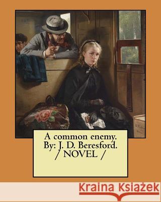 A common enemy. By: J. D. Beresford. / NOVEL / Beresford, J. D. 9781984086600 Createspace Independent Publishing Platform