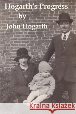 Hogarth's Progress Mr John Hogarth 9781984092571 Createspace Independent Publishing Platform