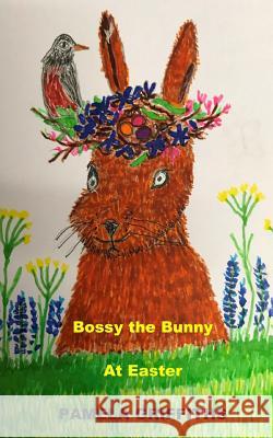 Bossy The Bunny At Easter Griffiths, Pamela 9781984095480