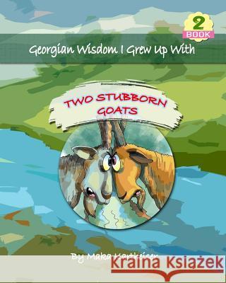 Georgian Wisdom I Grew Up With: Two Stubborn Goats Publishing LLC, Rustaveli 9781984096364 Createspace Independent Publishing Platform