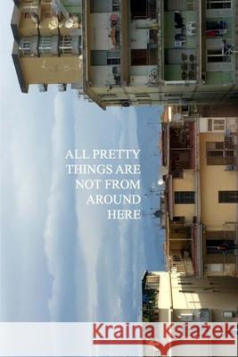 All Pretty Things Are Not From Around Here Louise, Emma 9781984097903 Createspace Independent Publishing Platform