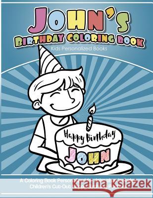 John's Birthday Coloring Book Kids Personalized Books: A Coloring Book Personalized for John that includes Children's Cut Out Happy Birthday Posters Books, John's 9781984099501 Createspace Independent Publishing Platform