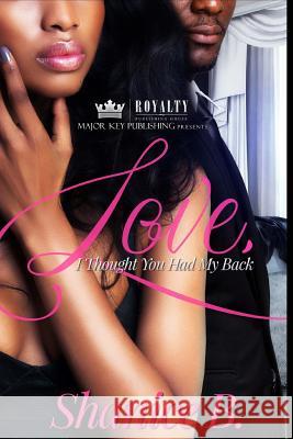Love, I Thought You Had My Back: An Urban Romance Shanice B 9781984100306 Createspace Independent Publishing Platform