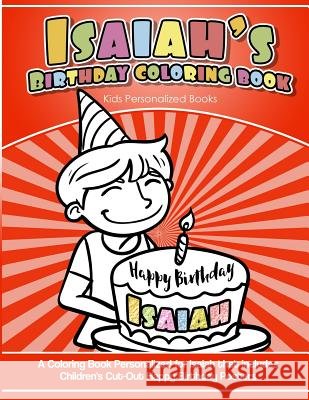 Isaiah's Birthday Coloring Book Kids Personalized Books: A Coloring Book Personalized for Isaiah that includes Children's Cut Out Happy Birthday Poste Books, Isaiah's 9781984101037 Createspace Independent Publishing Platform