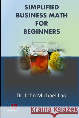 Simplified Business Math for Beginners John Michael C. Lao 9781984102669 Createspace Independent Publishing Platform