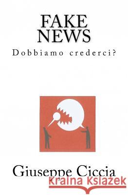 Fake news: Dobbiamo crederci? Ciccia, Giuseppe 9781984106285