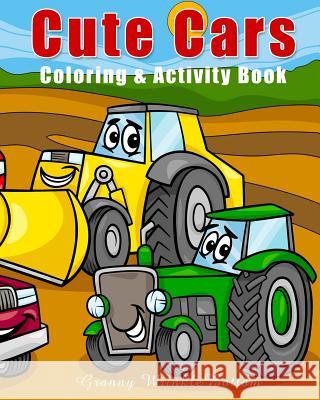 Cute Cars: Coloring and Activity Book Granny Wrinklebottom 9781984106407 Createspace Independent Publishing Platform