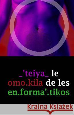 _'teiya_ Le Omo.Kila de Les En.Forma'.Tikos Emilio Aguila 9781984108487 Createspace Independent Publishing Platform