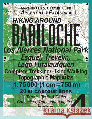 Hiking Around Bariloche Map 4 Los Alerces National Park, Esquel, Trevelin, Lago Futalaufquen Complete Trekking/Hiking/Walking Topographic Map Atlas Argentina Patagonia 1: 75000: Trails, Hikes & Walks Sergio Mazitto 9781984111012 Createspace Independent Publishing Platform