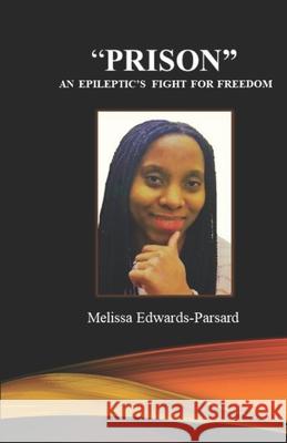 Prison An Epileptic's Fight For Freedom Edwards-Parsard, Melissa 9781984117212