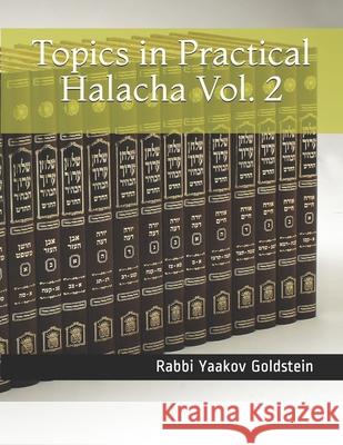 Topics in Practical Halacha Vol. 2 Rabbi Yaakov Goldstein 9781984119483 Createspace Independent Publishing Platform