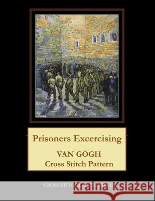 Prisoners Exercising: Van Gogh Cross Stitch Pattern Cross Stitch Collectibles Kathleen George 9781984120298 Createspace Independent Publishing Platform