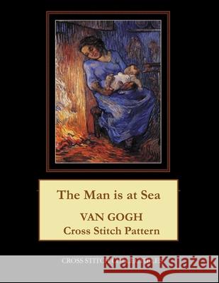 The Man is at Sea: Van Gogh Cross Stitch Pattern George, Kathleen 9781984120472