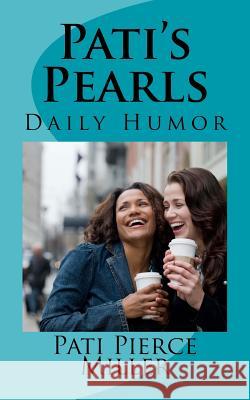 Pati's Pearls: Daily Humor Sheila F. Whitloc Pati Pierce Miller 9781984121028