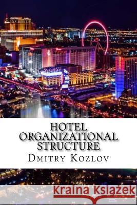 Hotel organizational structure Kozlov, Dmitry A. 9781984122223 Createspace Independent Publishing Platform