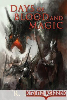 Days of Blood and Magic R. L. Keck 9781984125491 Createspace Independent Publishing Platform