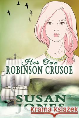 Her Own Robinson Crusoe S. J. Jones 9781984125545 Createspace Independent Publishing Platform