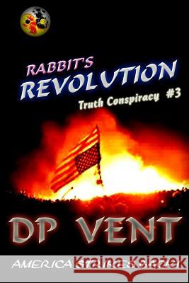 Rabbit's Revolution: America Strikes Back D. P. Vent 9781984126290