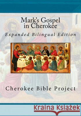 Mark's Gospel in Cherokee: Expanded Bilingual Edition Rev Johannah Meeks Ries Dale Walosi Ries Brian Wilkes 9781984126900 Createspace Independent Publishing Platform