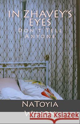 In Zhavey's Eyes: Don't Tell Anyone Jasmine Cochran June Holte Cerissa Jordan 9781984129611 Createspace Independent Publishing Platform