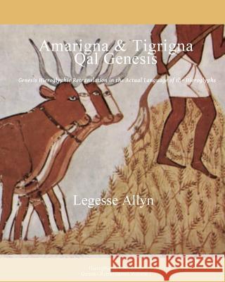 Amarigna & Tigrigna Qal Genesis: Introduction - Genesis Hieroglyphic Retranslation Legesse Allyn 9781984131140