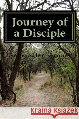 Journey of a Disciple Gene Allen Groner 9781984134615 Createspace Independent Publishing Platform