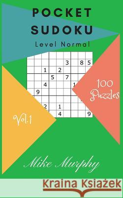 Pocket Sudoku: Level Normal 100 Puzzles Mike Murphy Sudoku Puzzle 9781984137081 Createspace Independent Publishing Platform