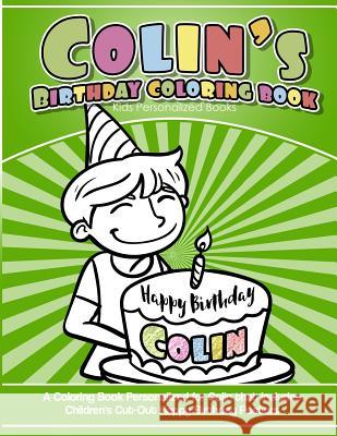 Colin's Birthday Coloring Book Kids Personalized Books: A Coloring Book Personalized for Colin that includes Children's Cut Out Happy Birthday Posters Books, Colin's 9781984137517 Createspace Independent Publishing Platform