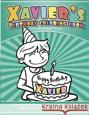 Xavier's Birthday Coloring Book Kids Personalized Books: A Coloring Book Personalized for Xavier that includes Children's Cut Out Happy Birthday Poste Books, Xavier's 9781984137982 Createspace Independent Publishing Platform