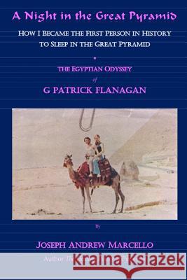 A Night in the Great Pyramid: The Egyptian Adventure of G. Patrick Flanagan Joseph Andrew Marcello 9781984138361 Createspace Independent Publishing Platform