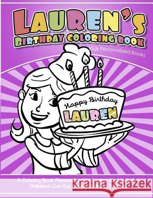 Lauren's Birthday Coloring Book Kids Personalized Books: A Coloring Book Personalized for Lauren that includes Children's Cut Out Happy Birthday Poste Books, Lauren's 9781984138378 Createspace Independent Publishing Platform