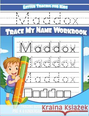 Maddox Letter Tracing for Kids Trace my Name Workbook: Tracing Books for Kids ages 3 - 5 Pre-K & Kindergarten Practice Workbook Books, Maddox 9781984140906 Createspace Independent Publishing Platform
