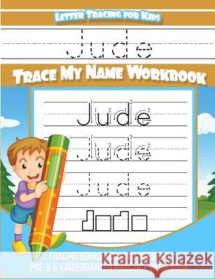 Jude Letter Tracing for Kids Trace my Name Workbook: Tracing Books for Kids ages 3 - 5 Pre-K & Kindergarten Practice Workbook Books, Jude 9781984142016 Createspace Independent Publishing Platform