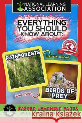 Everything You Should Know About Rainforests and Birds of Prey Richards, Anne 9781984145888 Createspace Independent Publishing Platform