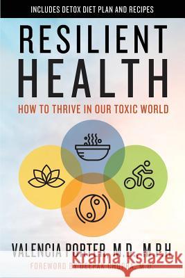 Resilient Health: How to Thrive in Our Toxic World Valencia Porter Deepak Chopra 9781984145901 Createspace Independent Publishing Platform