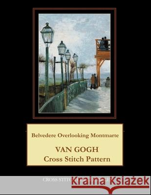 Belvedere Overlooking Montmarte: Van Gogh Cross Stitch Pattern Cross Stitch Collectibles Kathleen George 9781984147844