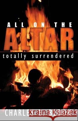 All on the Altar: Totally Surrendered Charles E. Bloom 9781984149923