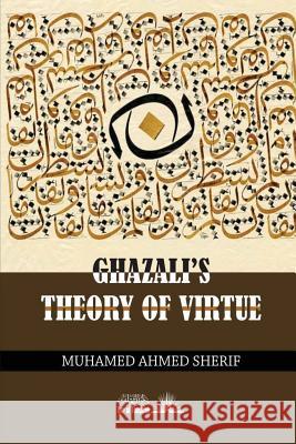 Ghazali's theory of Virtue Sherif, Muhamed Ahmed 9781984151087