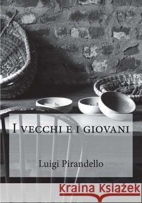 I vecchi e i giovani Pirandello, Luigi 9781984151223 Createspace Independent Publishing Platform