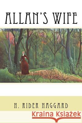 Allan's Wife H. Rider Haggard 9781984152176 Createspace Independent Publishing Platform