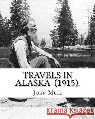 Travels in Alaska (1915). By: John Muir: John Muir ( April 21, 1838 - December 24, 1914) also known as 