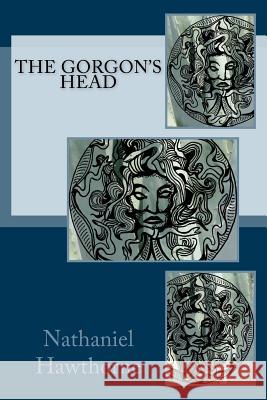 The Gorgon's Head Nathaniel Hawthorne 9781984160102