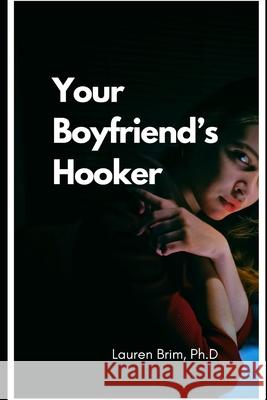 Your Boyfriend's Hooker Dr Lauren Brim 9781984160843 Createspace Independent Publishing Platform