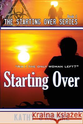 Starting Over Kathy O'Rourke 9781984162212 Createspace Independent Publishing Platform