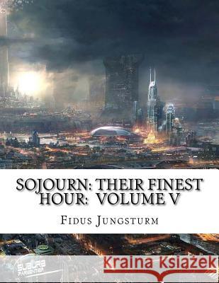 Sojourn: Their Finest Hour: Volume V Fidus Jungsturm 9781984163820 Createspace Independent Publishing Platform