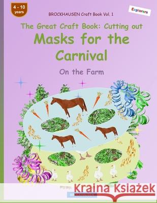 BROCKHAUSEN Craft Book Vol. 1 - The Great Craft Book - Cutting out Masks for the Carnival: On the Farm Dortje Golldack 9781984164292 Createspace Independent Publishing Platform