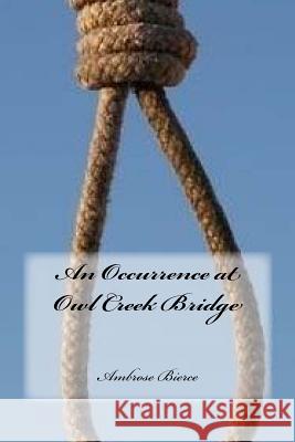 An Occurrence at Owl Creek Bridge Ambrose Bierce Yasmira Cedeno 9781984170286 Createspace Independent Publishing Platform